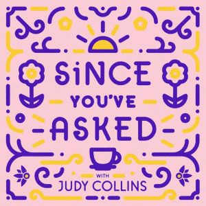 Judy Collins Since You've Asked podcast logo